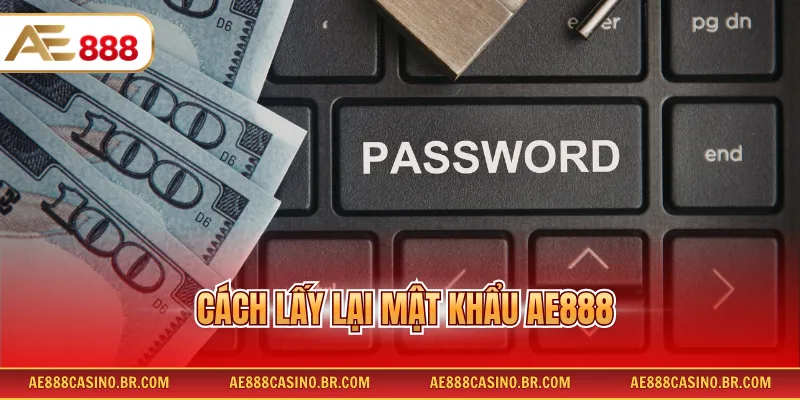 Cách Lấy Lại Mật Khẩu AE888 Đơn Giản Cho Người Chơi Mới Dễ Dàng 3 Cách Lấy Lại Mật Khẩu AE888 Đơn Giản Cho Người Chơi Mới Dễ Dàng