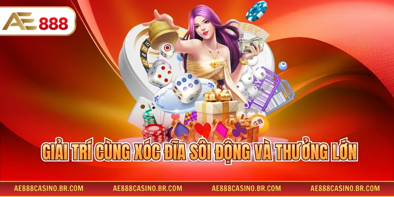 Casino Online AE888 3 Giải trí cùng xóc đĩa sôi động và thưởng lớn