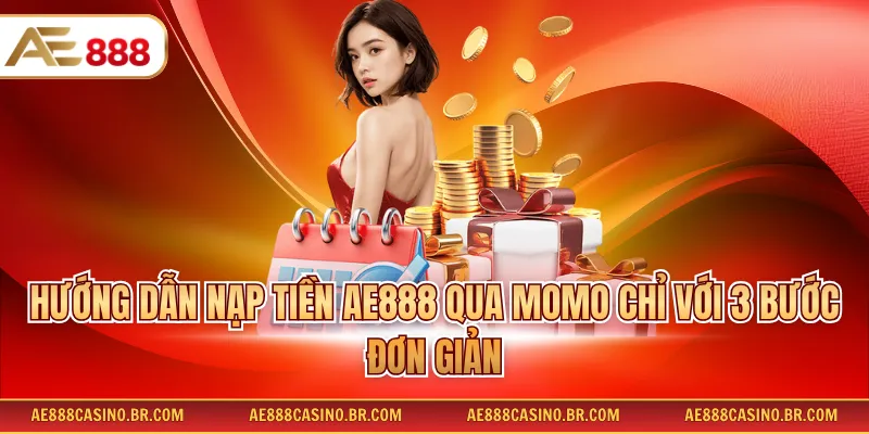 Hướng Dẫn Nạp Tiền Ae888 Qua Momo Chi Tiết Dễ Hiểu Nhất Cho Newbie 2 Hướng dẫn nạp tiền AE888 qua Momo chỉ với 3 bước đơn giản