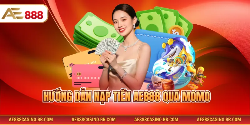 Hướng Dẫn Nạp Tiền Ae888 Qua Momo Chi Tiết Dễ Hiểu Nhất Cho Newbie 2 Hướng Dẫn Nạp Tiền Ae888 Qua Momo Chi Tiết Dễ Hiểu Nhất Cho Newbie