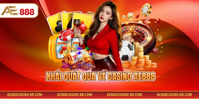 Casino Online AE888 1 Khái quát qua về Casino AE888