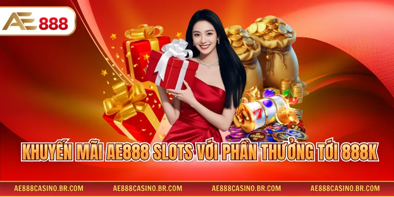 Khuyến Mãi AE888 – Tổng Hợp 3+ Ưu Đãi Hấp Dẫn Không Thể Bỏ Lỡ 2 Khuyến mãi AE888 slots với phần thưởng tới 888k