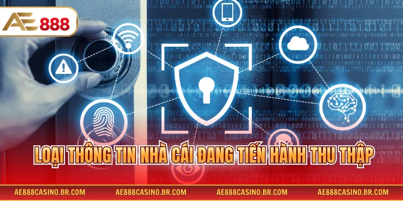 Chính sách bảo mật 2 Loại thông tin nhà cái đang tiến hành thu thập