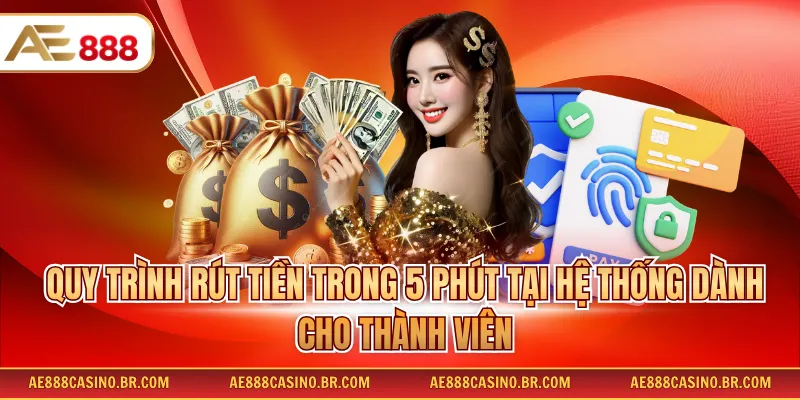 Rút Tiền AE888 - Công Thức Nhận Thưởng Nhanh Không Lỗi Cho Hội Viên 3 Quy trình rút tiền trong 5 phút tại hệ thống dành cho thành viên