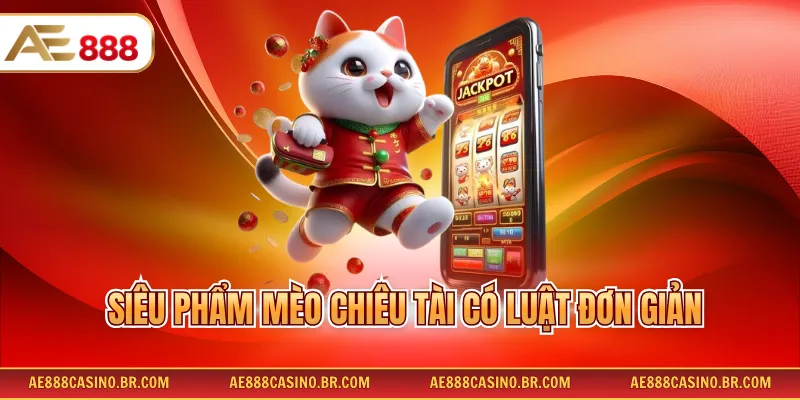 Slots Game AE888 3 Siêu phẩm mèo chiêu tài có luật đơn giản