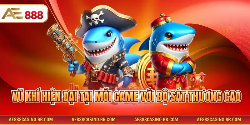 Bắn cá đổi thưởng AE888 2 Vũ khí hiện đại tại mỗi game với độ sát thương cao